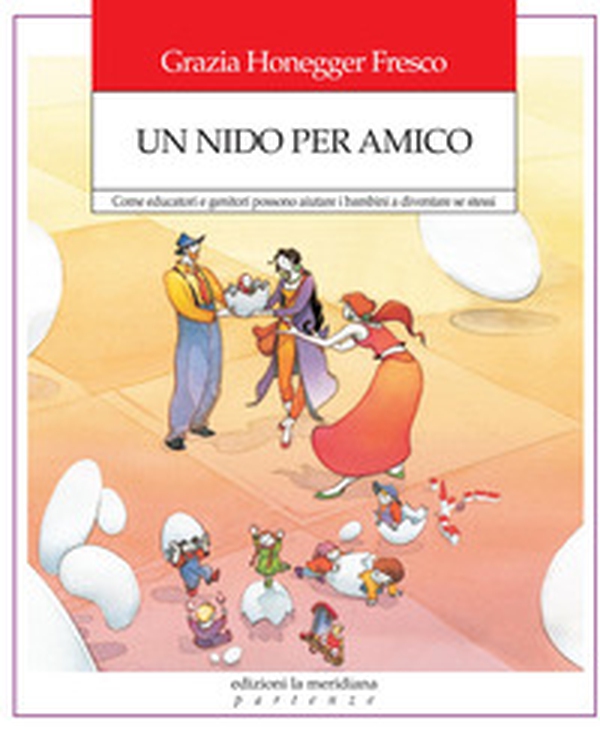 Un nido per amico. Come educatori e genitori possono aiutare i bambini a diventare se stessi - Librerie.coop