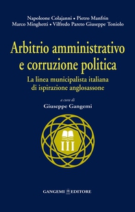 Arbitrio amministrativo e corruzione politica. La linea municipalista italiana di ispirazione anglosassone - Librerie.coop Arbitrio amministrativo e corruzione politica. La linea municipalista italiana di ispirazione anglosassone - Librerie.coop