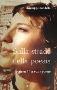 Sulla strada della poesia. Affreschi, a volte poesie - Librerie.coop