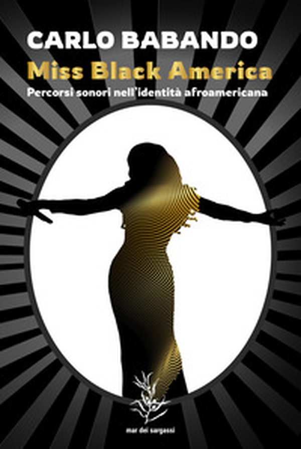 Miss Black America. Percorsi sonori nell'identità afroamericana - Librerie.coop Miss Black America. Percorsi sonori nell'identità afroamericana - Librerie.coop