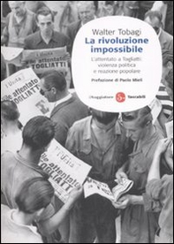 La rivoluzione impossibile. L'attentato a Togliatti: violenza politica e reazione popolare - Librerie.coop La rivoluzione impossibile. L'attentato a Togliatti: violenza politica e reazione popolare - Librerie.coop