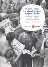 La rivoluzione impossibile. L'attentato a Togliatti: violenza politica e reazione popolare - Librerie.coop