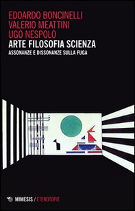 Arte filosofia scienza. Assonanze e dissonanza sulla fuga - Librerie.coop Arte filosofia scienza. Assonanze e dissonanza sulla fuga - Librerie.coop