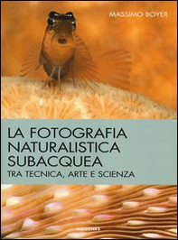 La fotografia naturalistica subacquea. Tra tecnica, arte e scienza - Librerie.coop La fotografia naturalistica subacquea. Tra tecnica, arte e scienza - Librerie.coop