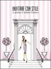 Invitare con stile. Il galateo di madame Eleonora - Librerie.coop
