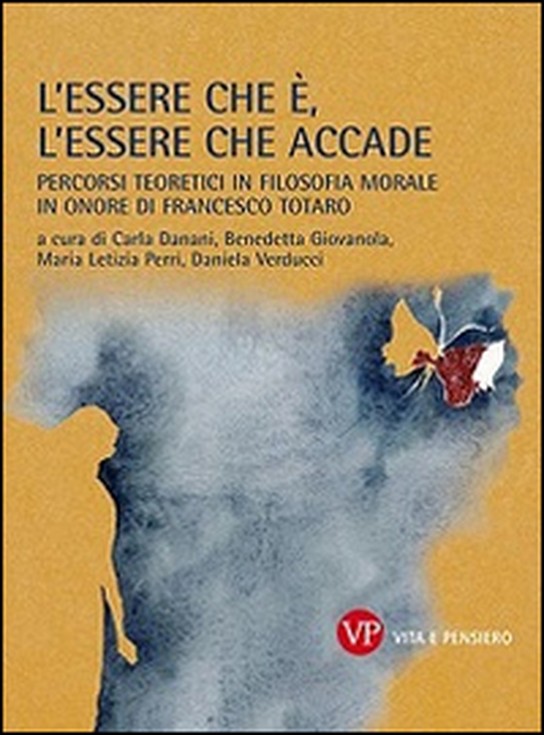 L'essere che è, l'essere che accade. Percorsi teoretici in filosofia morale in onore di Francesco Totaro - Librerie.coop L'essere che è, l'essere che accade. Percorsi teoretici in filosofia morale in onore di Francesco Totaro - Librerie.coop