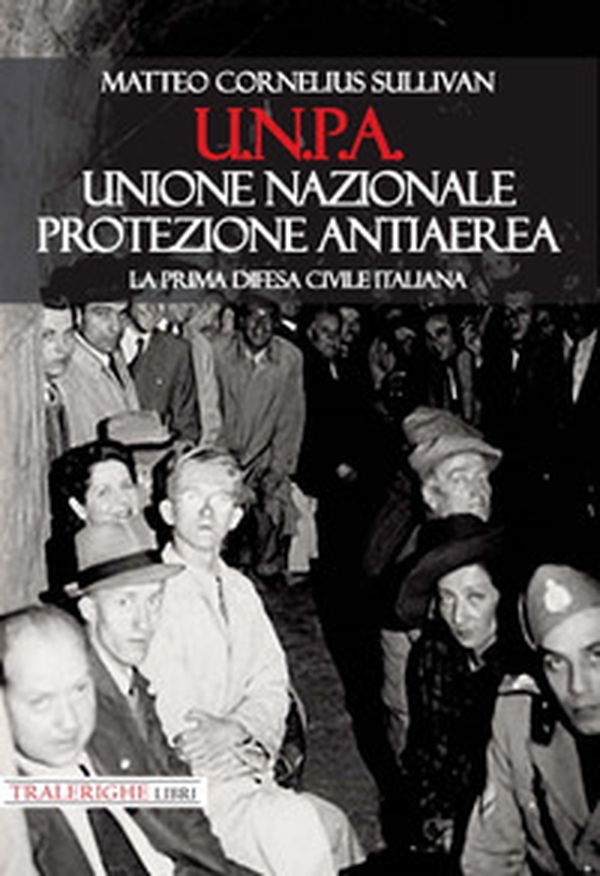 U.N.P.A. Unione Nazionale Protezione Antiaerea. La prima difesa civile italiana - Librerie.coop U.N.P.A. Unione Nazionale Protezione Antiaerea. La prima difesa civile italiana - Librerie.coop
