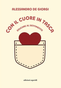 Con il cuore in tasca. Educare al sentimento - Librerie.coop