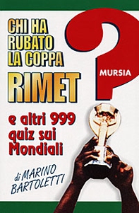 Chi ha rubato la coppa Rimet? E altri 999 quiz sui mondiali - Librerie.coop