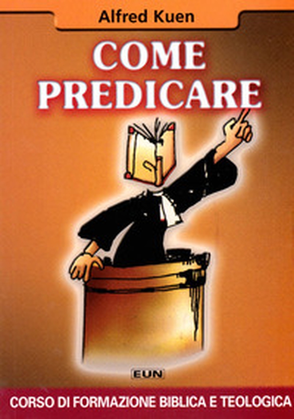 Come predicare. Corso di formazione biblica e teologica - Librerie.coop