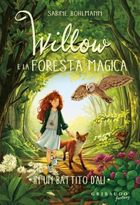 In un battito d'ali. Willow e la foresta magica - Librerie.coop