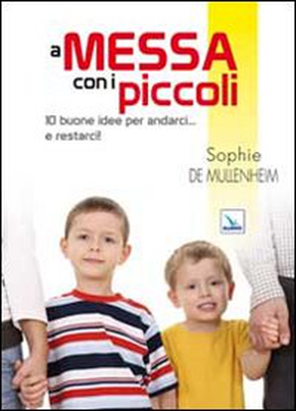 A messa con i piccoli. 10 buone idee per andarci... e restarci! - Librerie.coop A messa con i piccoli. 10 buone idee per andarci... e restarci! - Librerie.coop