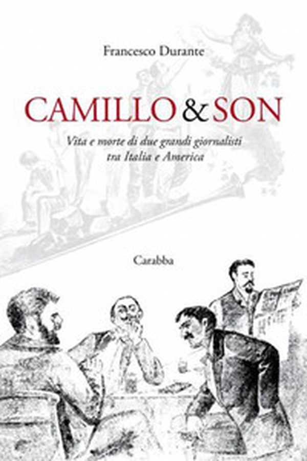 Camillo & son. Vita e morte di due grandi giornalisti tra Italia e America - Librerie.coop Camillo & son. Vita e morte di due grandi giornalisti tra Italia e America - Librerie.coop