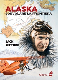 Alaska. Sorvolare la frontiera - Librerie.coop