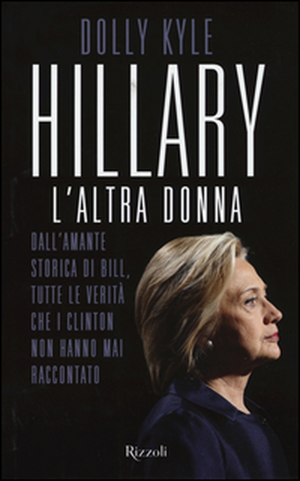 Hillary, l'altra donna. Dall'amante storica di Bill, tutte le verità che i Clinton non hanno mai raccontato - Librerie.coop Hillary, l'altra donna. Dall'amante storica di Bill, tutte le verità che i Clinton non hanno mai raccontato - Librerie.coop