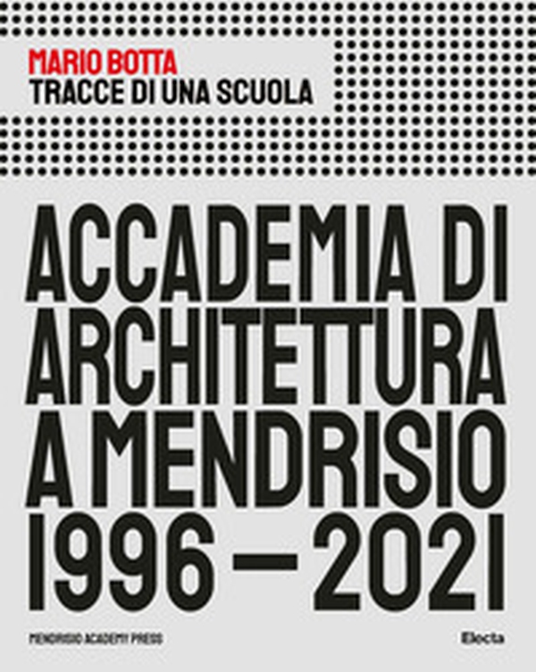 Tracce di una scuola. Accademia di architettura a Mendrisio 1996-2021 - Librerie.coop Tracce di una scuola. Accademia di architettura a Mendrisio 1996-2021 - Librerie.coop