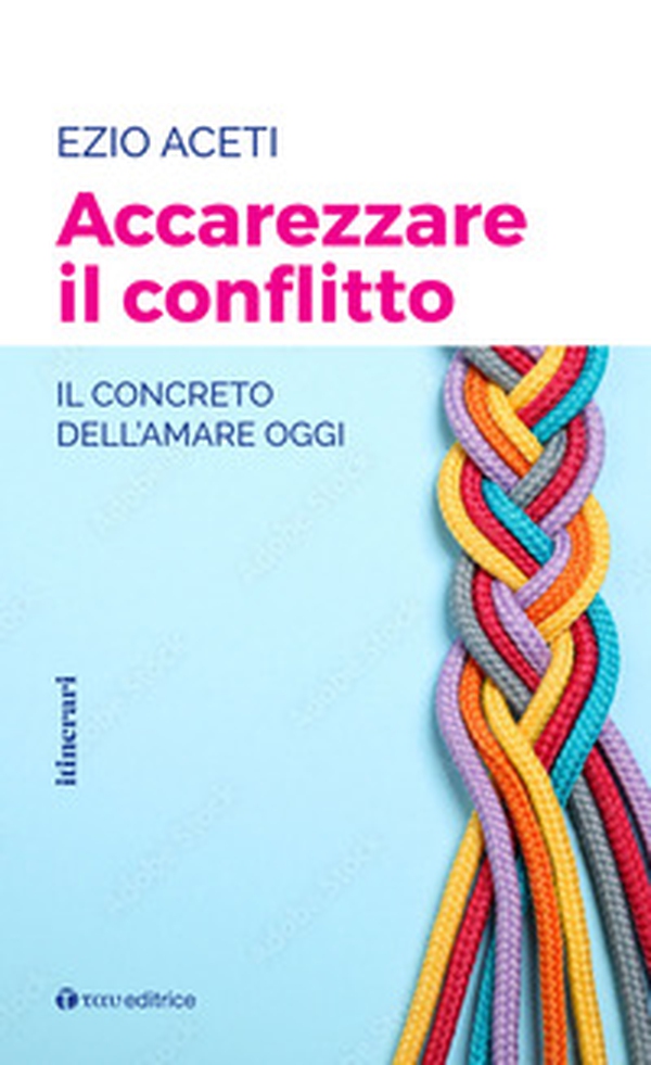 Accarezzare il conflitto. Il concreto dell'amare oggi - Librerie.coop Accarezzare il conflitto. Il concreto dell'amare oggi - Librerie.coop