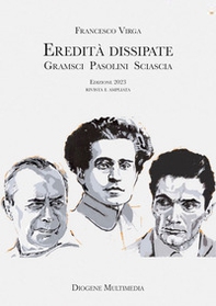 Eredità dissipate. Gramsci, Pasolini, Sciascia - Librerie.coop Eredità dissipate. Gramsci, Pasolini, Sciascia - Librerie.coop