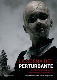 La scena del perturbante. L'inquietudine fantastica nelle arti dello spettacolo - Librerie.coop La scena del perturbante. L'inquietudine fantastica nelle arti dello spettacolo - Librerie.coop
