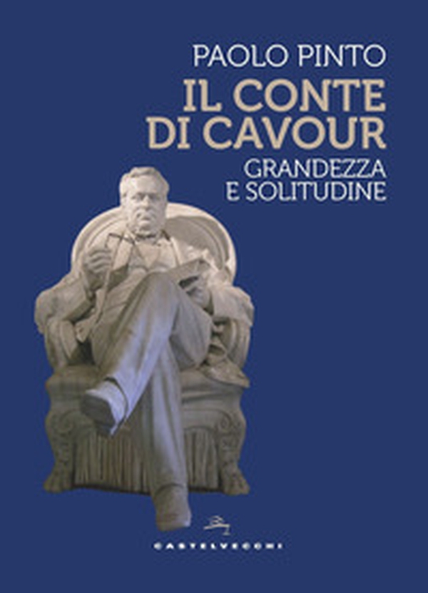 Il conte di Cavour. Grandezza e solitudine - Librerie.coop Il conte di Cavour. Grandezza e solitudine - Librerie.coop