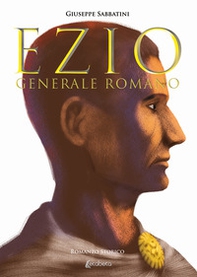 Ezio. Generale romano - Librerie.coop