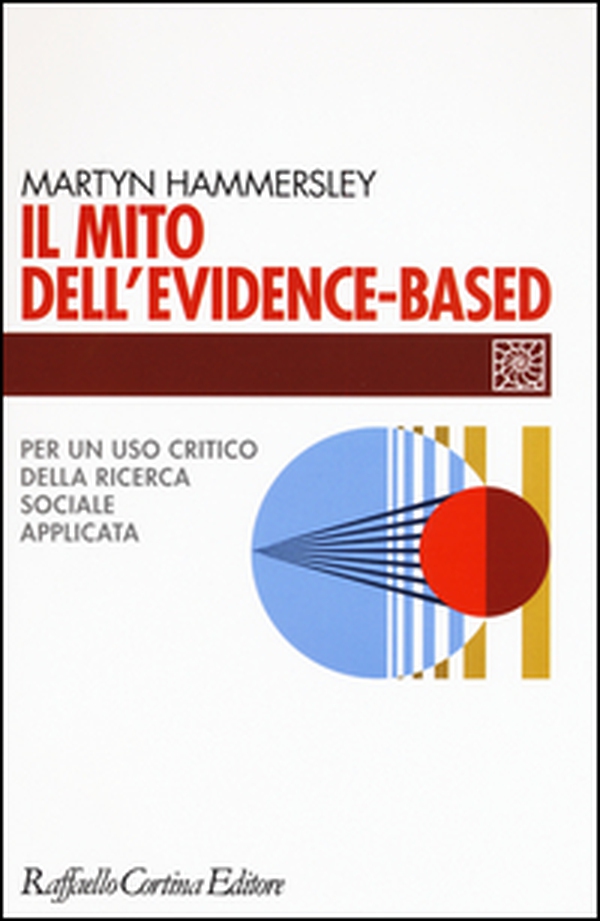 Il mito dell'evidence-based. Per un uso critico della ricerca sociale applicata - Librerie.coop Il mito dell'evidence-based. Per un uso critico della ricerca sociale applicata - Librerie.coop