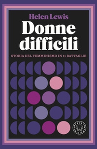 Donne difficili. Storia del femminismo in 11 battaglie - Librerie.coop
