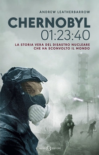 Chernobyl 01:23:40. La storia vera del disastro nucleare che ha sconvolto il mondo - Librerie.coop