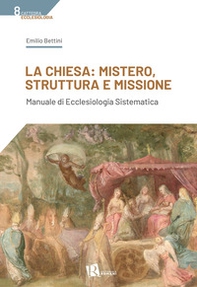 La Chiesa: mistero, struttura e missione. Manuale di ecclesiologia sistematica - Librerie.coop