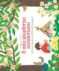 Il mio quaderno steineriano. Attività creative sul filo delle stagioni - Librerie.coop