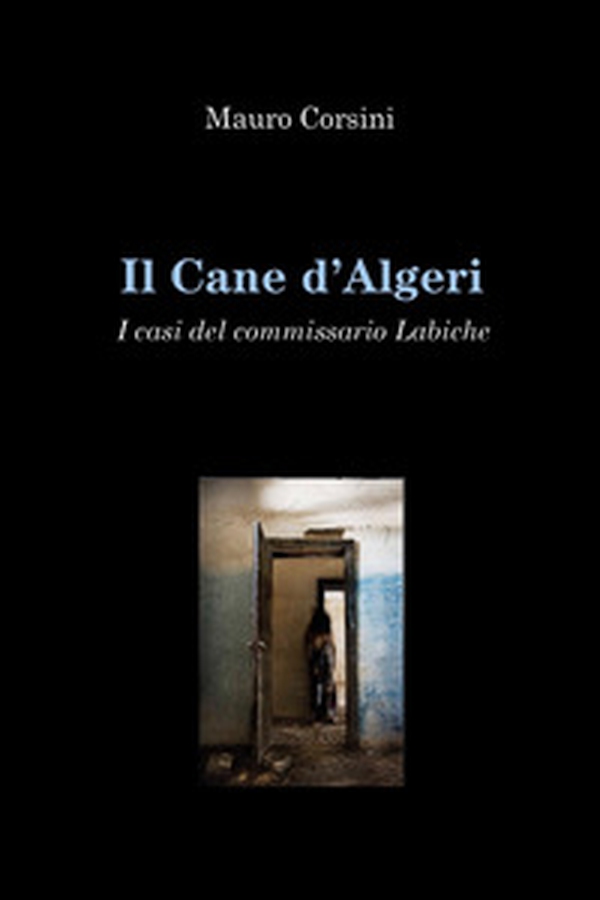 Il cane d'Algeri. I casi del commissario Labiche - Librerie.coop Il cane d'Algeri. I casi del commissario Labiche - Librerie.coop