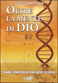 Oltre la mente di Dio. Quando l'uomo creò Dio senza sapere di esserlo - Librerie.coop