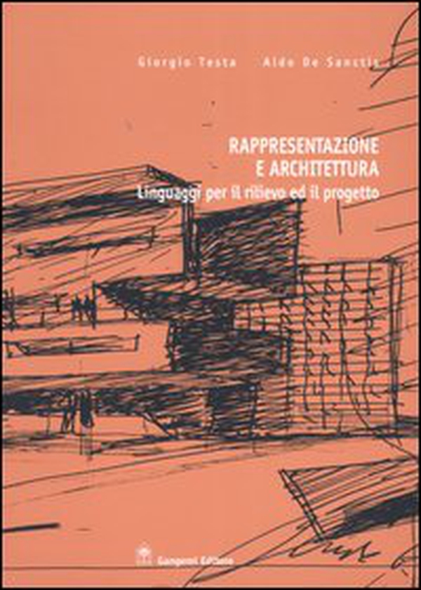 Rappresentazione e architettura. Linguaggi per il rilievo ed il progetto - Librerie.coop Rappresentazione e architettura. Linguaggi per il rilievo ed il progetto - Librerie.coop