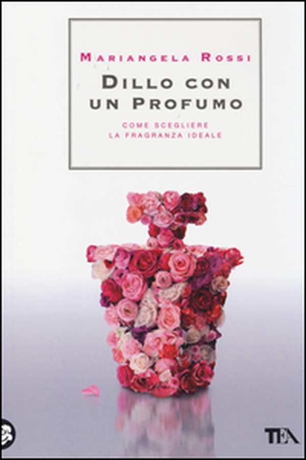 Dillo con un profumo. Come scegliere la fragranza ideale - Librerie.coop Dillo con un profumo. Come scegliere la fragranza ideale - Librerie.coop