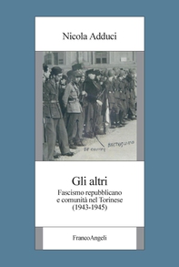Gli altri. Fascismo repubblicano e comunità nel Torinese (1943-1945) - Librerie.coop Gli altri. Fascismo repubblicano e comunità nel Torinese (1943-1945) - Librerie.coop