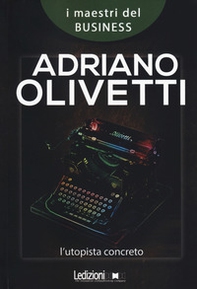 Adriano Olivetti. L'utopista concreto - Librerie.coop