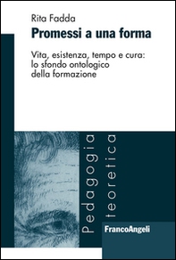 Promessi a una forma. Vita, esistenza, tempo e cura: lo sfondo ontologico della formazione - Librerie.coop