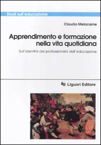 Apprendimento e formazione nella vita quotidiana. Sull'identità del professionista dell'educazione - Librerie.coop
