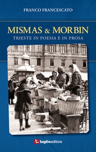 Mismas & Morbin. Trieste in poesia e prosa - Librerie.coop