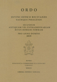 Ordo. Divini officii recitandi sacrique peragendi. Secundum antiquam vel extraordinariam ritus romani formam. 2019 - Librerie.coop