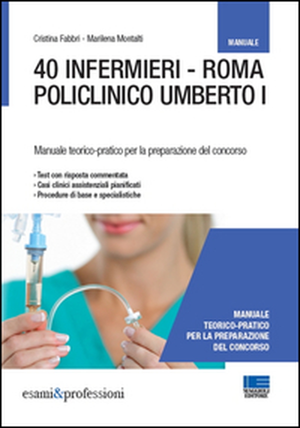 40 infermieri. Roma policlinico Umberto I. Manuale per la preparazione - Librerie.coop 40 infermieri. Roma policlinico Umberto I. Manuale per la preparazione - Librerie.coop