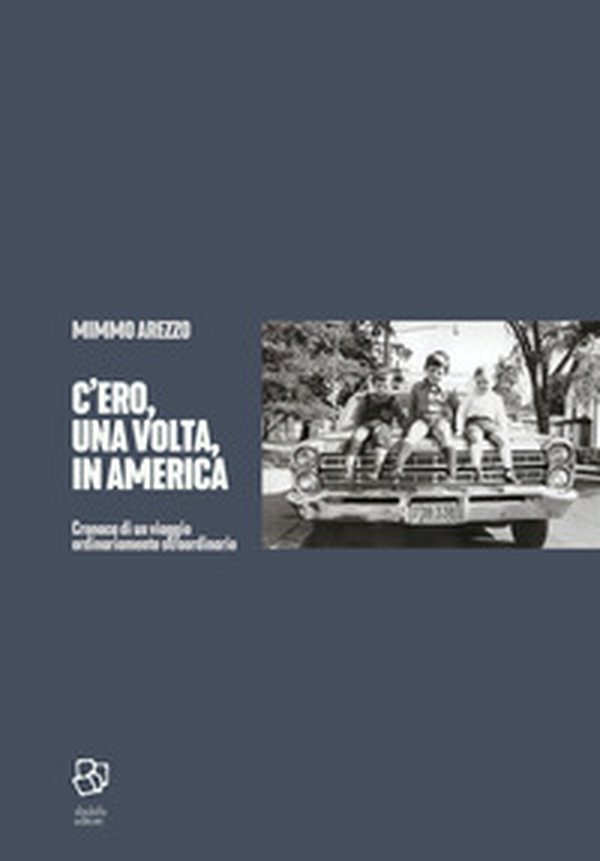 C'ero, una volta, in America. Cronaca di un viaggio ordinariamente straordinario - Librerie.coop C'ero, una volta, in America. Cronaca di un viaggio ordinariamente straordinario - Librerie.coop