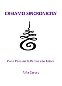 Creiamo sincronicità con i pensieri le parole e le azioni - Librerie.coop