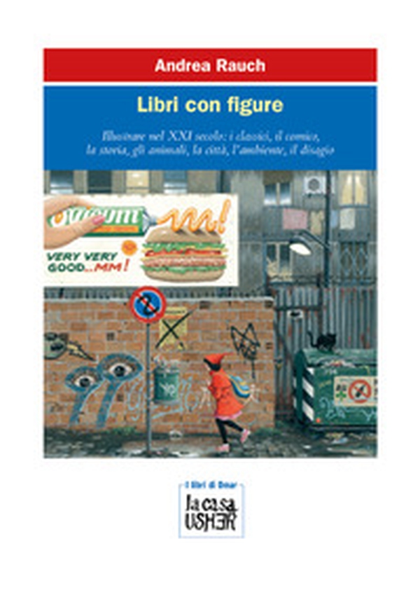 Libri con figure. Illustrare nel XXI secolo: i classici, il comico, la storia, gli animali, la città, l'ambiente, il disagio - Librerie.coop Libri con figure. Illustrare nel XXI secolo: i classici, il comico, la storia, gli animali, la città, l'ambiente, il disagio - Librerie.coop