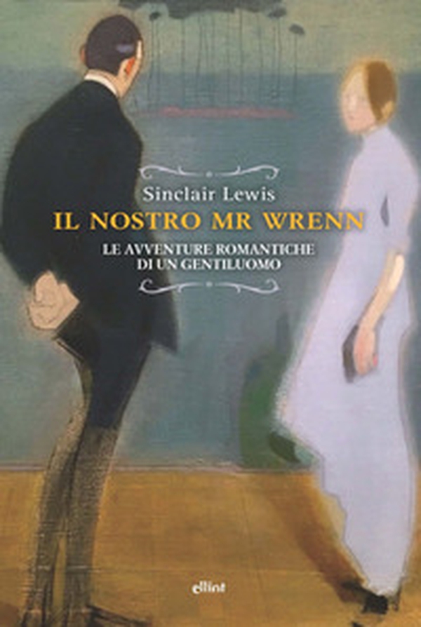 Il nostro Mr Wrenn. Le avventure romantiche di un gentiluomo - Librerie.coop Il nostro Mr Wrenn. Le avventure romantiche di un gentiluomo - Librerie.coop