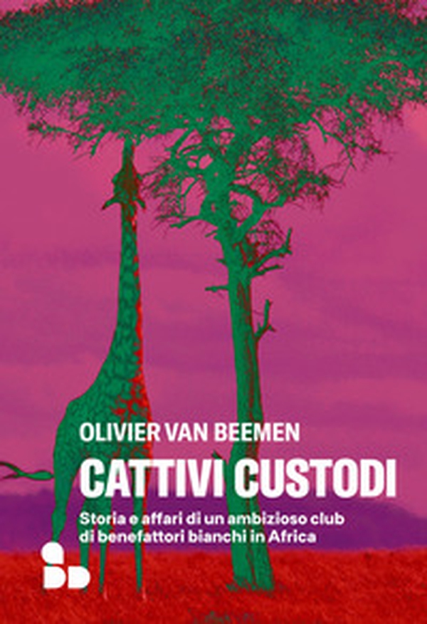 Cattivi custodi. Storia e affari di un ambizioso club di benefattori bianchi in Africa - Librerie.coop Cattivi custodi. Storia e affari di un ambizioso club di benefattori bianchi in Africa - Librerie.coop