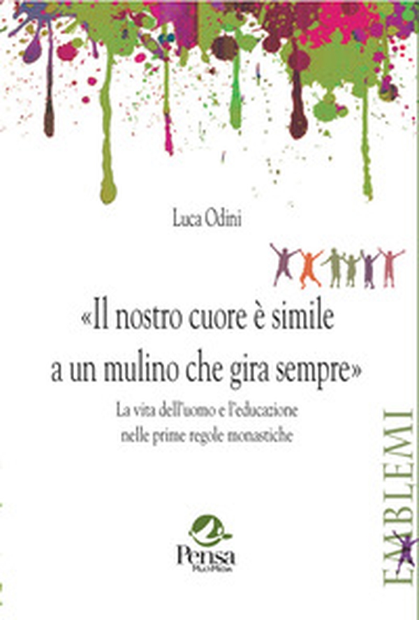 Il nostro cuore è simile a un mulino che gira sempre. La vita dell'uomo e l'educazione nelle prime regole monastiche - Librerie.coop Il nostro cuore è simile a un mulino che gira sempre. La vita dell'uomo e l'educazione nelle prime regole monastiche - Librerie.coop