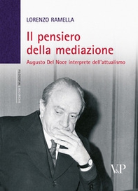 Il pensiero della mediazione. Augusto Del Noce interprete dell'attualismo - Librerie.coop