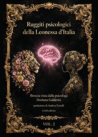 Ruggiti psicologici della Leonessa d'Italia. Brescia vista dalla psicologa Doriana Galderisi - Vol. 2 - Librerie.coop