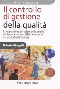 Il controllo di gestione della qualità. La misurazione del valore della qualità del lavoro e dei suoi effetti economici sui risultati d'impresa - Librerie.coop